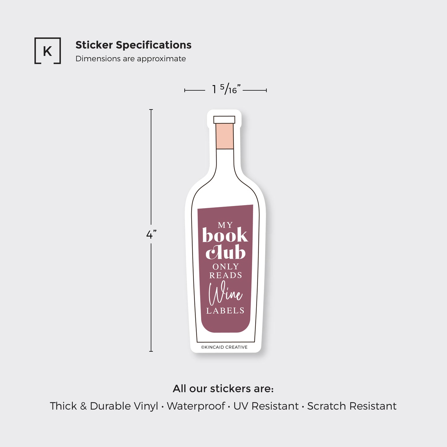 Waterproof Vinyl Sticker, My book club only reads wine labels, wine book club, Dimensions 4x1.3125, thick durable vinyl, waterproof, UV and scratch resistant, Kincaid Creative