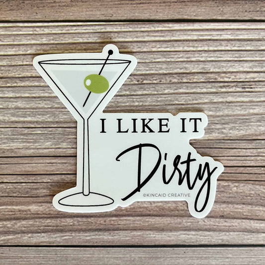 Waterproof Vinyl Sticker, I like it dirty, martini cocktail, martini glass with cocktail and olive, Kincaid Creative