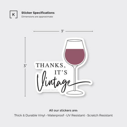 Waterproof Vinyl Sticker, Thanks, it's Vintage, Wine sticker, Dimensions 3x3 inches, thick durable vinyl, waterproof, UV and scratch resistant, Kincaid Creative