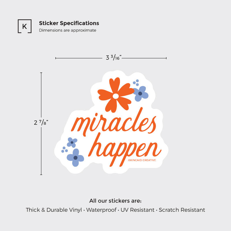This Miracles Happen waterproof floral sticker meaures 3 3/16x2 7/8 inches. Perfect for water bottles, laptops, Kindles, journals, or care packages. A thoughtful addition to a sticker set, spreading positivity and waiting on a miracle.