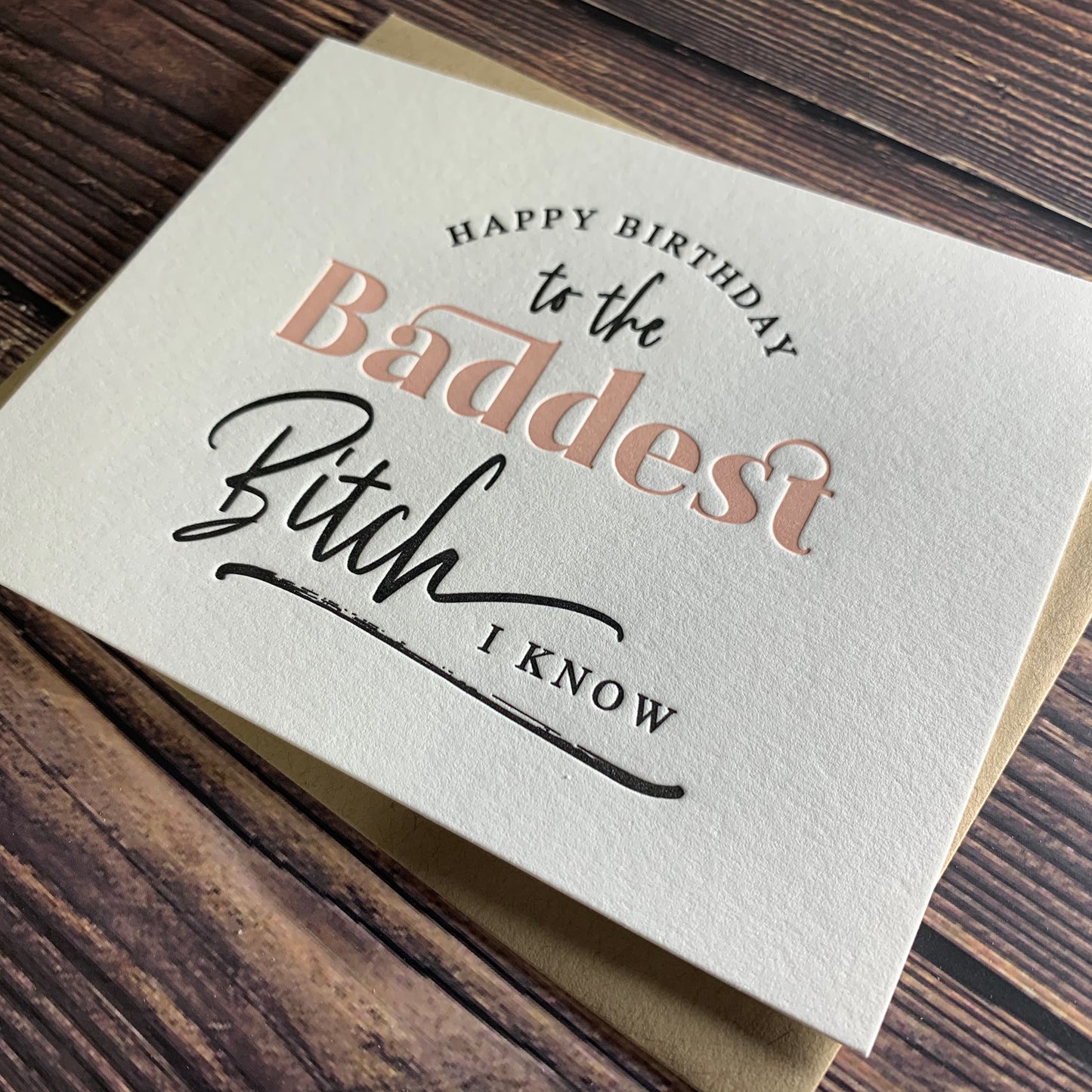 Happy Birthday to the Baddest Bitch I know, Birthday Card, Letterpress printed, view shows letterpress impression, includes envelope