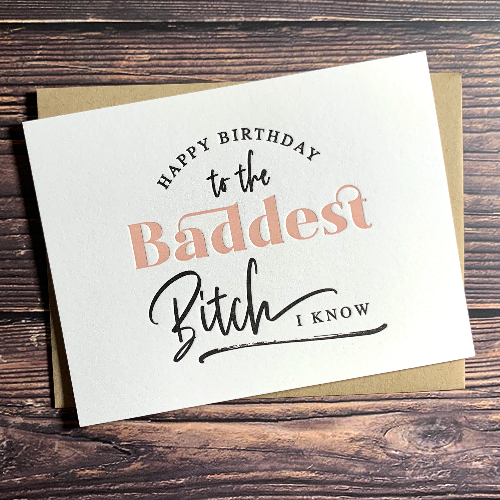 Happy Birthday to the Baddest Bitch I know, Birthday Card, Letterpress printed, includes envelope