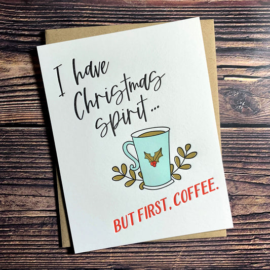 I have Christmas Spirit, but first, coffee, Warm Wishes. Christmas Greeting Card, Letterpress printed, includes envelope