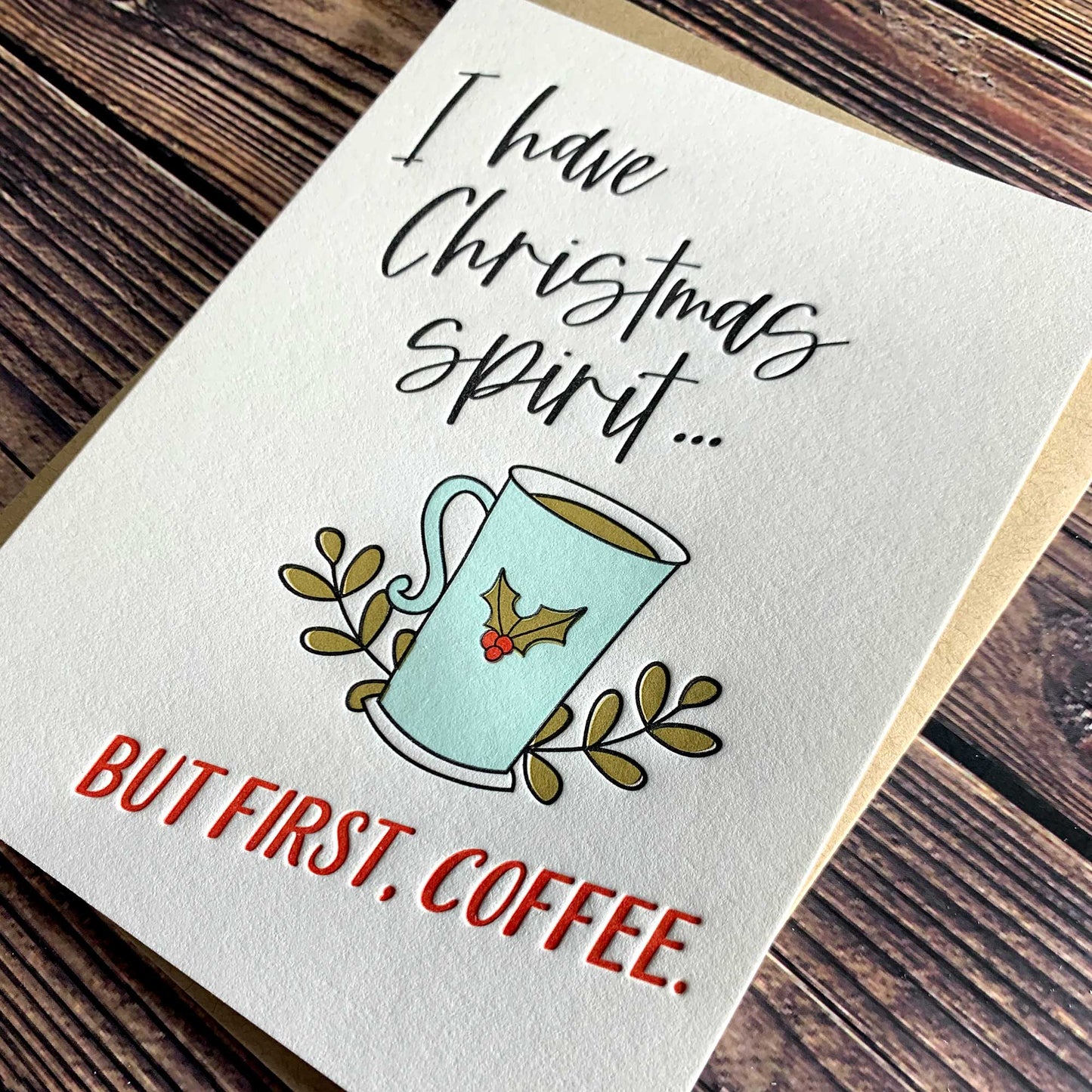 I have Christmas Spirit, but first, coffee, Warm Wishes. Christmas Greeting Card, Letterpress printed, view shows letterpress impression, includes envelope