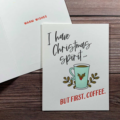I have Christmas Spirit, but first, coffee, Inside Message: Warm Wishes. Christmas Greeting Card, Letterpress printed, includes envelope
