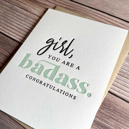 Girl, You are a badass. Congratulations. Badass Woman Greeting Card, Letterpress printed, View shows letterpress impression,includes envelope