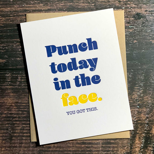 Punch today in the face. You got this. Encouragement Card, Letterpress printed, includes envelope