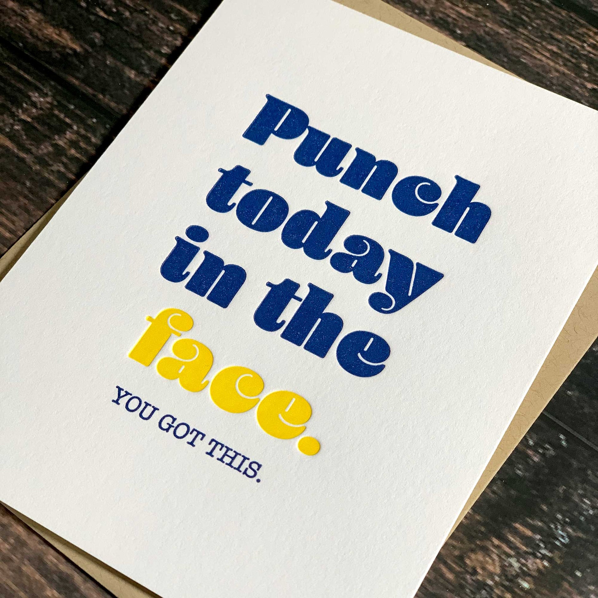 Punch today in the face. You got this. Encouragement Card, Letterpress printed, view shows letterpress impression, includes envelope