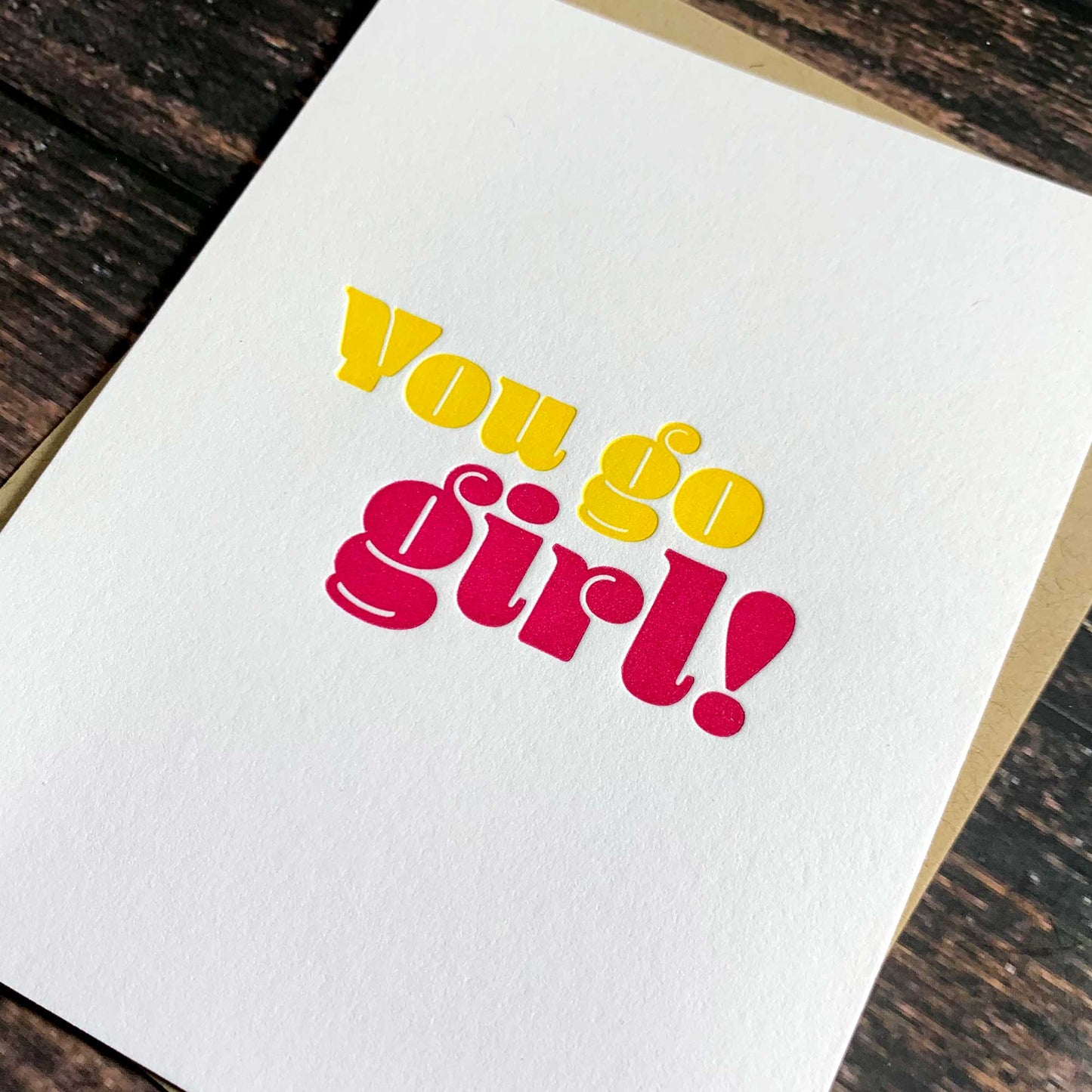 You go girl! Encouragement Card, Congratulations Card, Letterpress printed, view shows letterpress impression, includes envelope