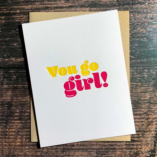 You go girl! Encouragement Card, Congratulations Card, Letterpress printed, includes envelope