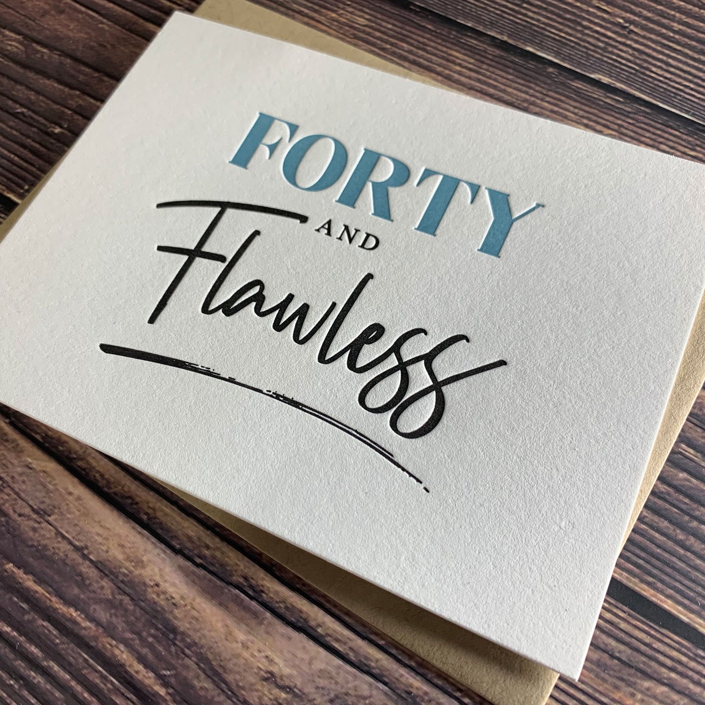Forty and Flawless Birthday Card, Milestone Birthday, Letterpress printed, view shows letterpress impression, includes envelope