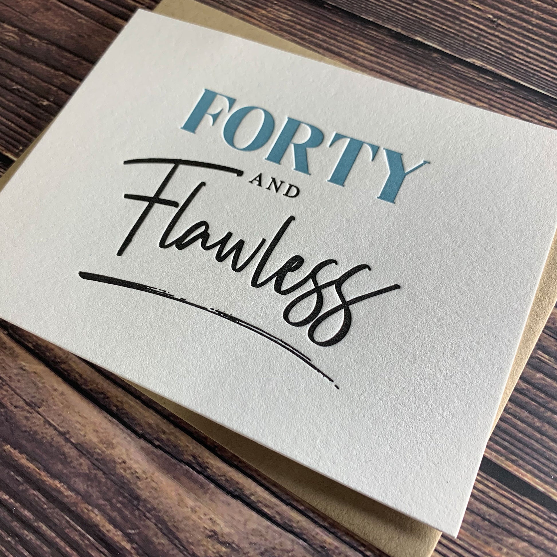 Forty and Flawless Birthday Card, Milestone Birthday, Letterpress printed, view shows letterpress impression, includes envelope