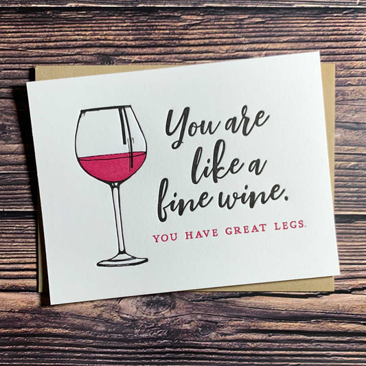 You are like a fine wine. You have great legs. Funny Love Greeting Card, Letterpress printed, includes envelope