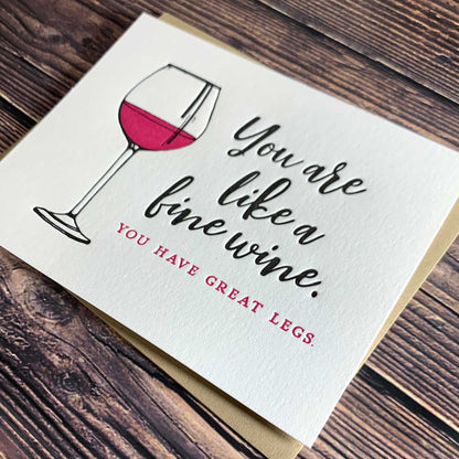 You are like a fine wine. You have great legs. Funny Love Greeting Card, Letterpress printed, view shows letterpress impression, includes envelope