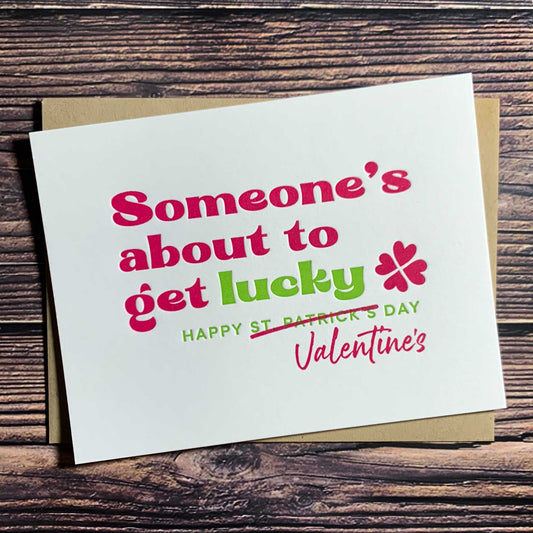 Someone's about to get lucky, Happy Valentine's day (St. Patrick's Day is crossed out), Valentine's Day Card, Letterpress printed, includes envelope