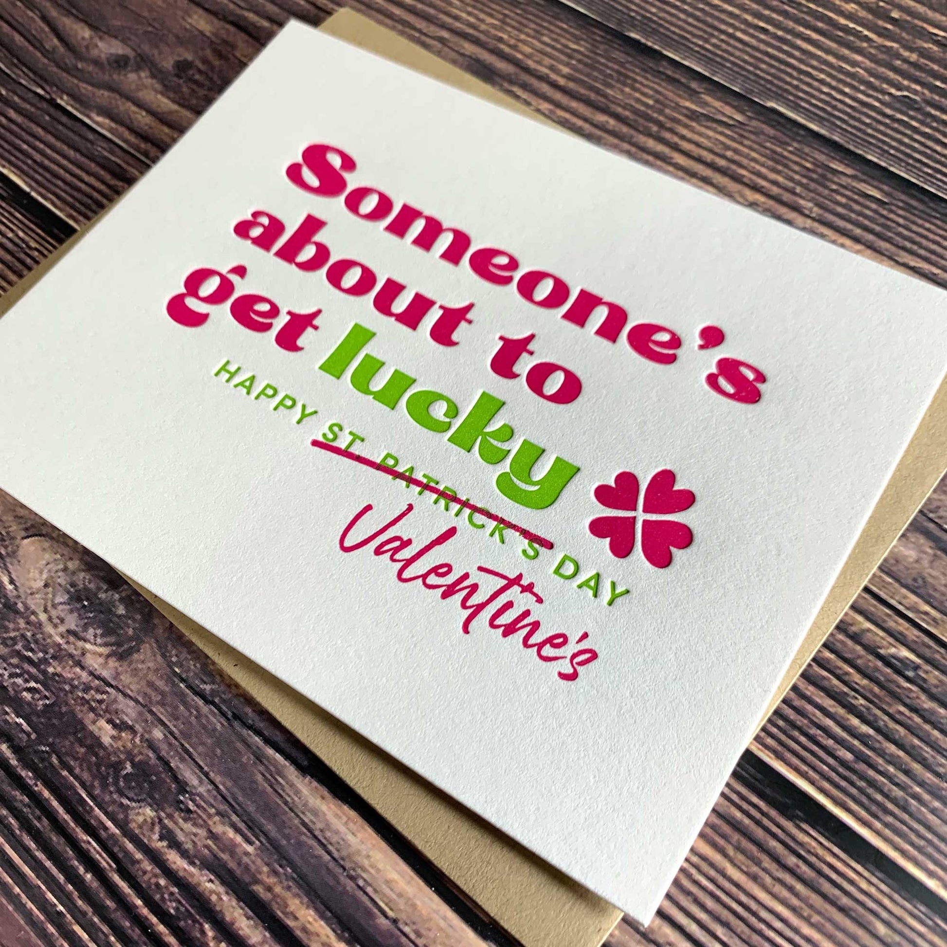 Someone's about to get lucky, Happy Valentine's day (St. Patrick's Day is crossed out), Valentine's Day Card, Letterpress printed, view shows letterpress impression, includes envelope
