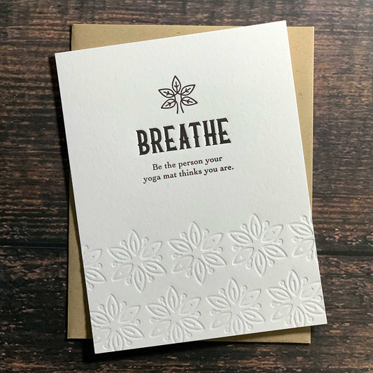 Breathe, Be the person your yoga mat thinks you are. Encouragement Card, Letterpress printed, includes envelope