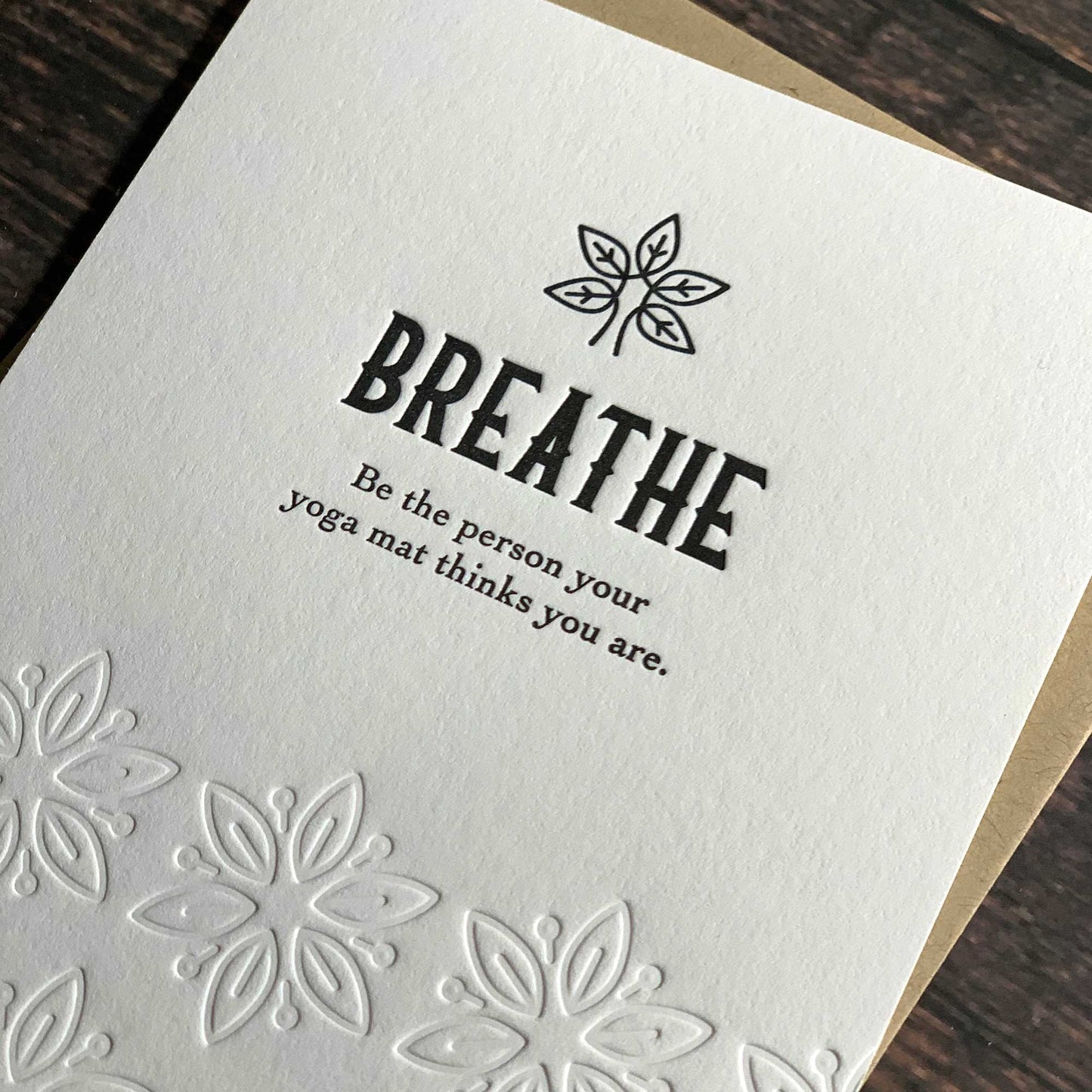 Breathe, Be the person your yoga mat thinks you are. Encouragement Card, Letterpress printed, view shows letterpress impression, includes envelope
