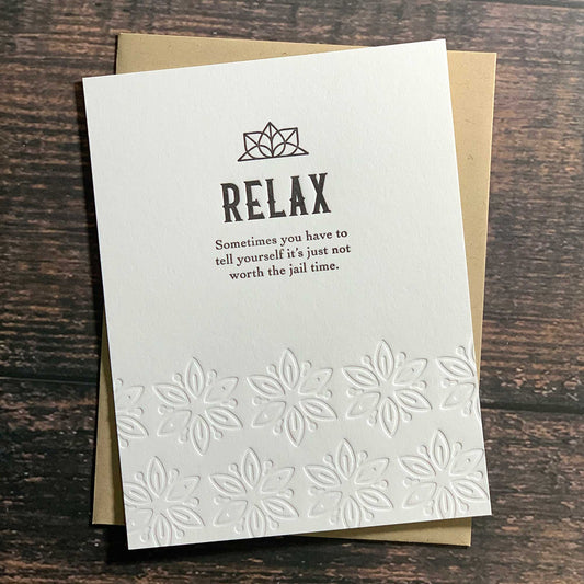 Relax. Sometimes you have to tell yourself it's just not worth the jail time, Funny encouragement Card, Letterpress printed, includes envelope