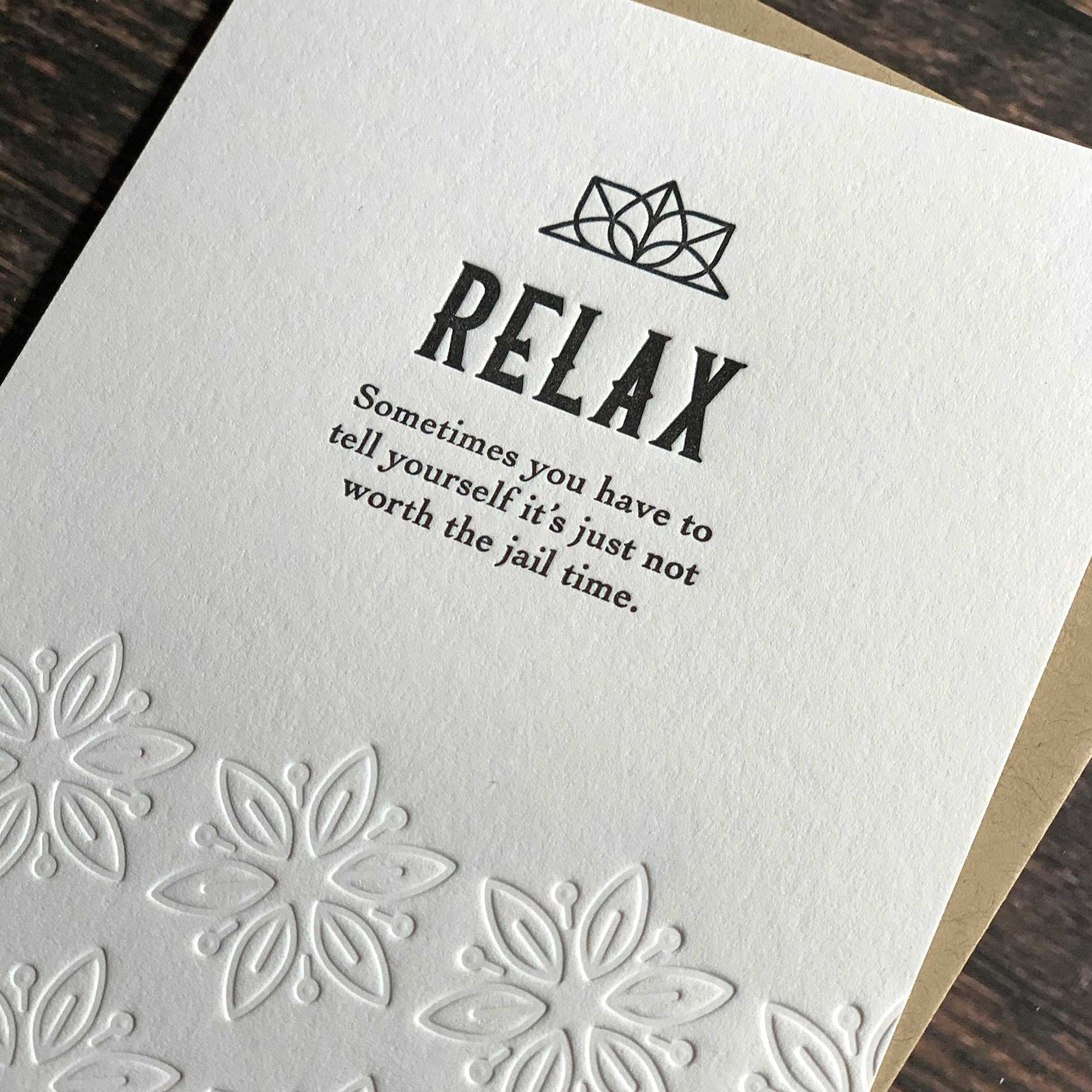 Relax. Sometimes you have to tell yourself it's just not worth the jail time, Funny encouragement Card, Letterpress printed, view shows letterpress impression, includes envelope