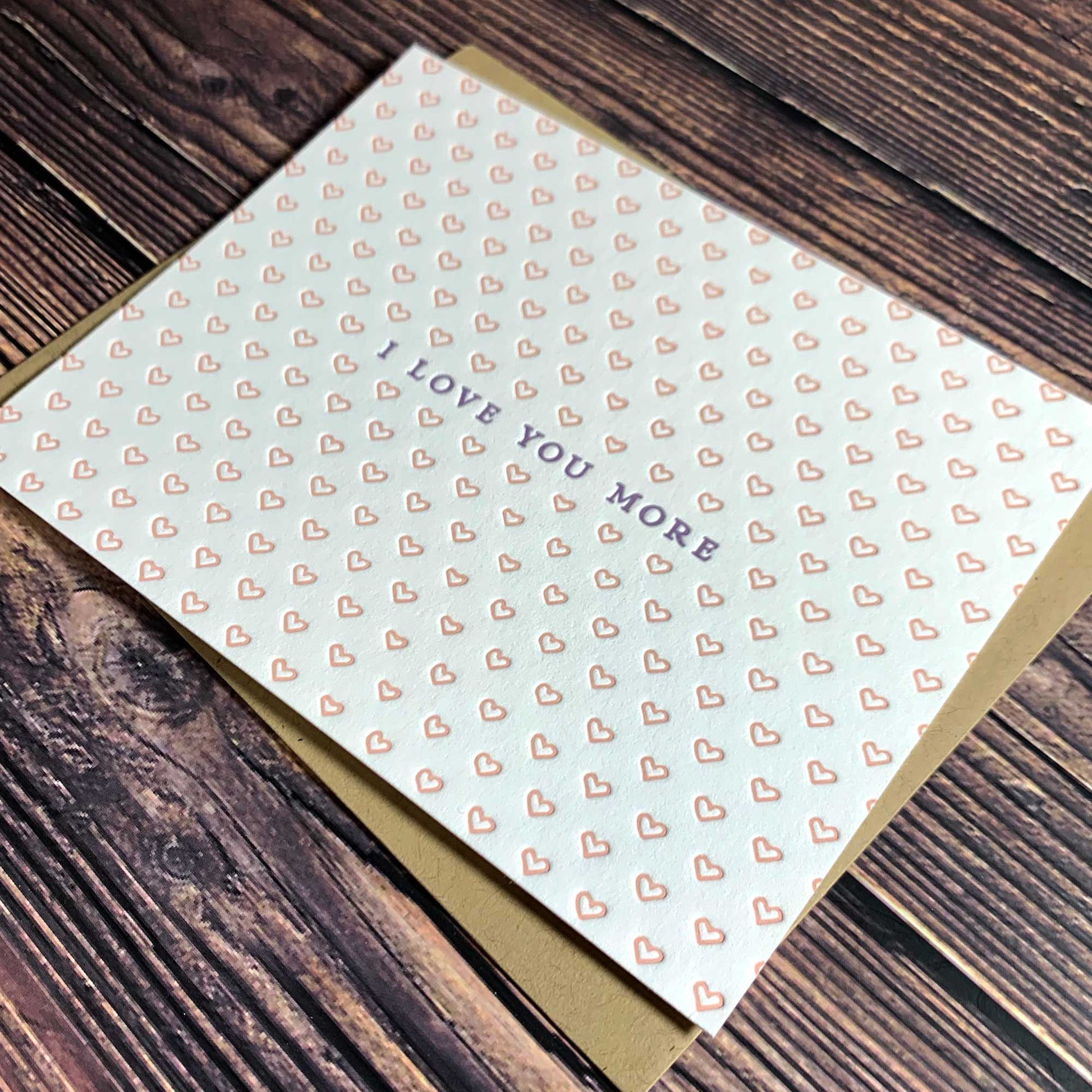 I love you more, romantic greeting Card, Letterpress printed, view shows letterpress impression, includes envelope