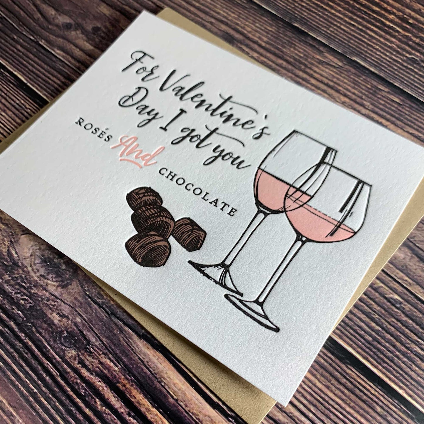 For Valentine's Day I got you rosés and chocolate, Funny Valentine's Day Card, etterpress printed, view shows letterpress impression, includes envelope