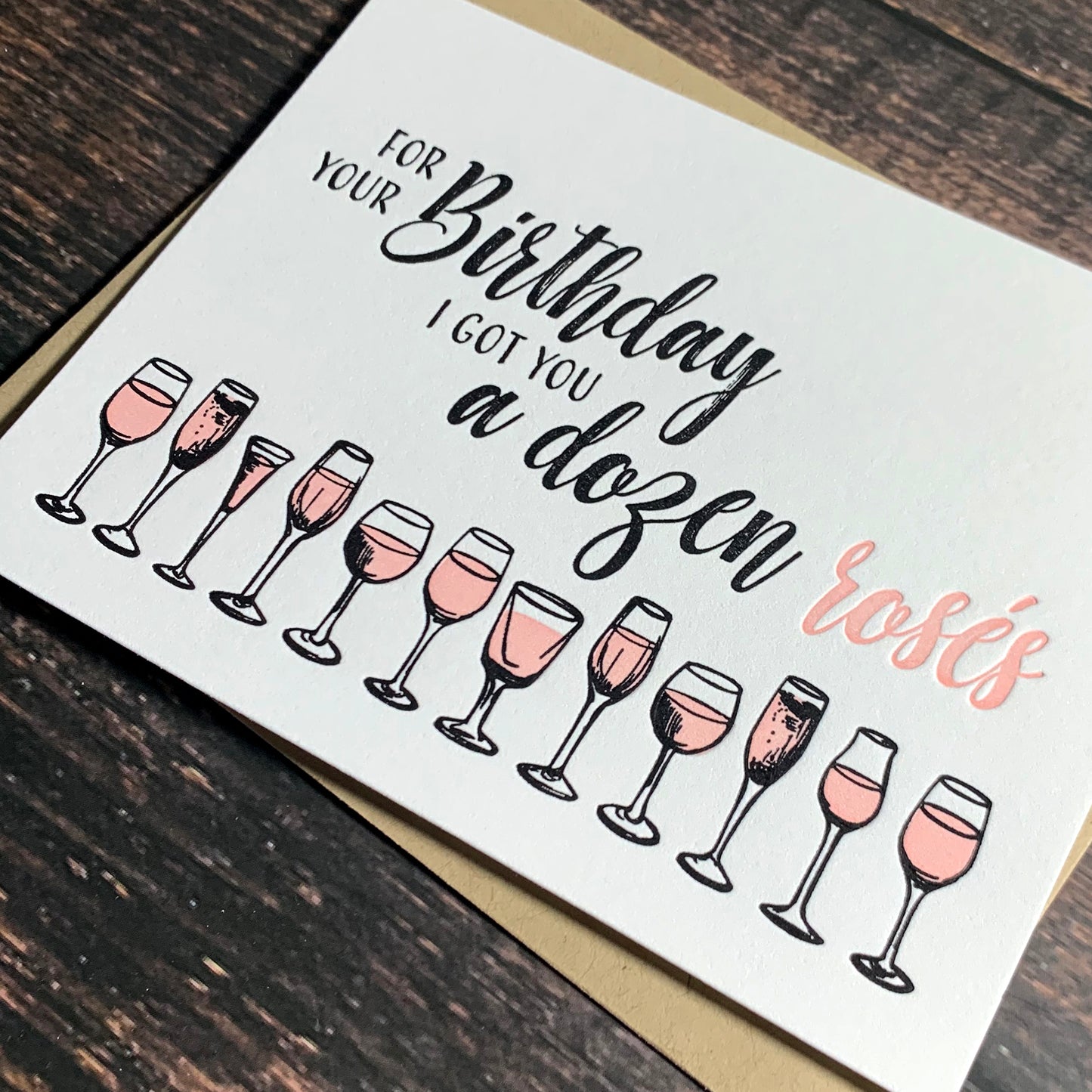 For your birthday I got you a dozen rosés, funny wine birthday card, Letterpress printed, view shows letterpress impression, includes envelope