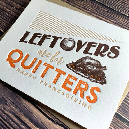Leftovers are for quitters, Happy Thanksgiving card, Letterpress printed, view shows letterpress impression,  includes envelope