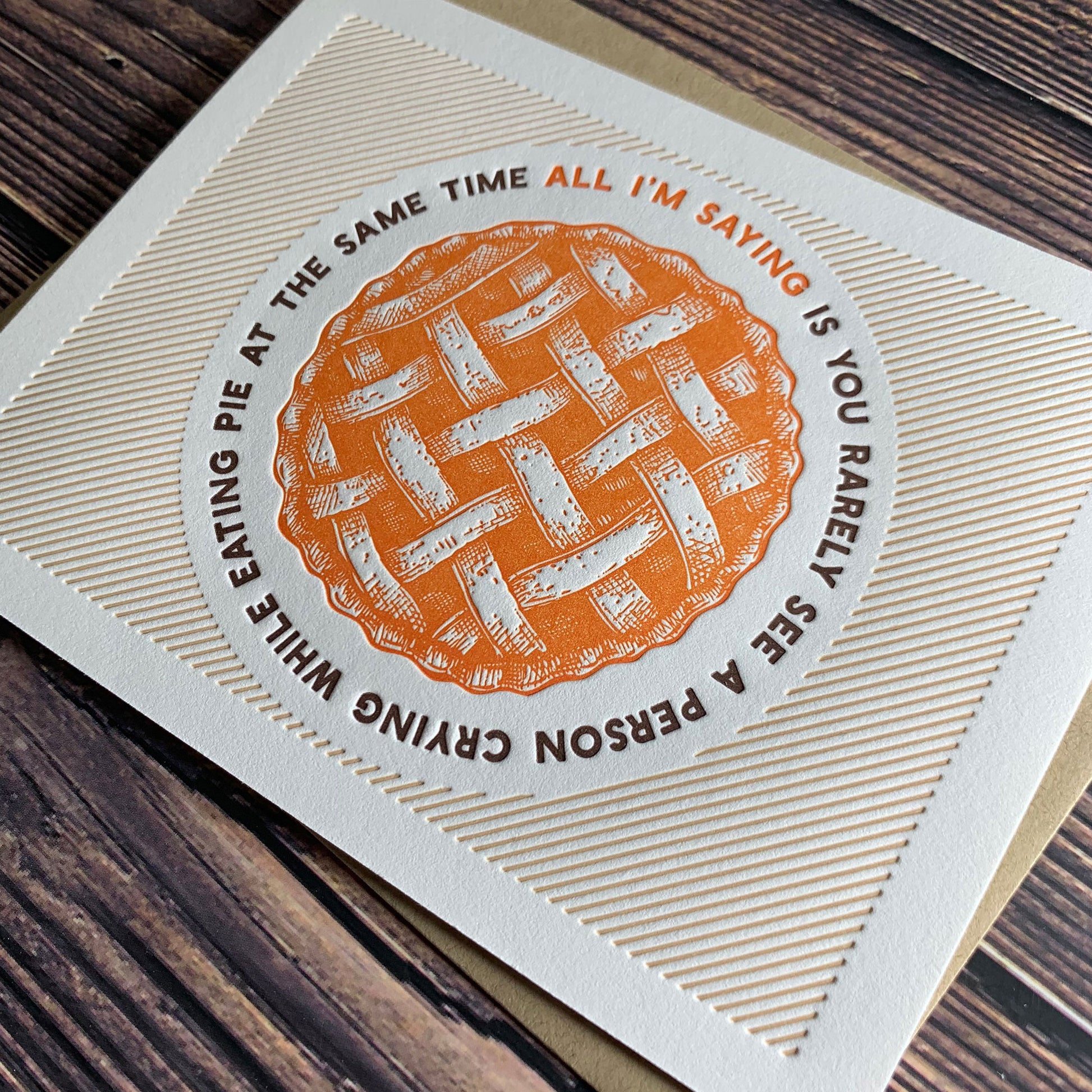 All I'm saying is you rarely see a person crying while eating pie at the same time, Funny Thanksgiving Card, Letterpress printed, view show letterpress impression,  includes envelope