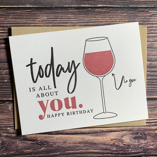 Letterpress Birthday Card, Today is all about you (wine). Happy Birthday, includes envelope