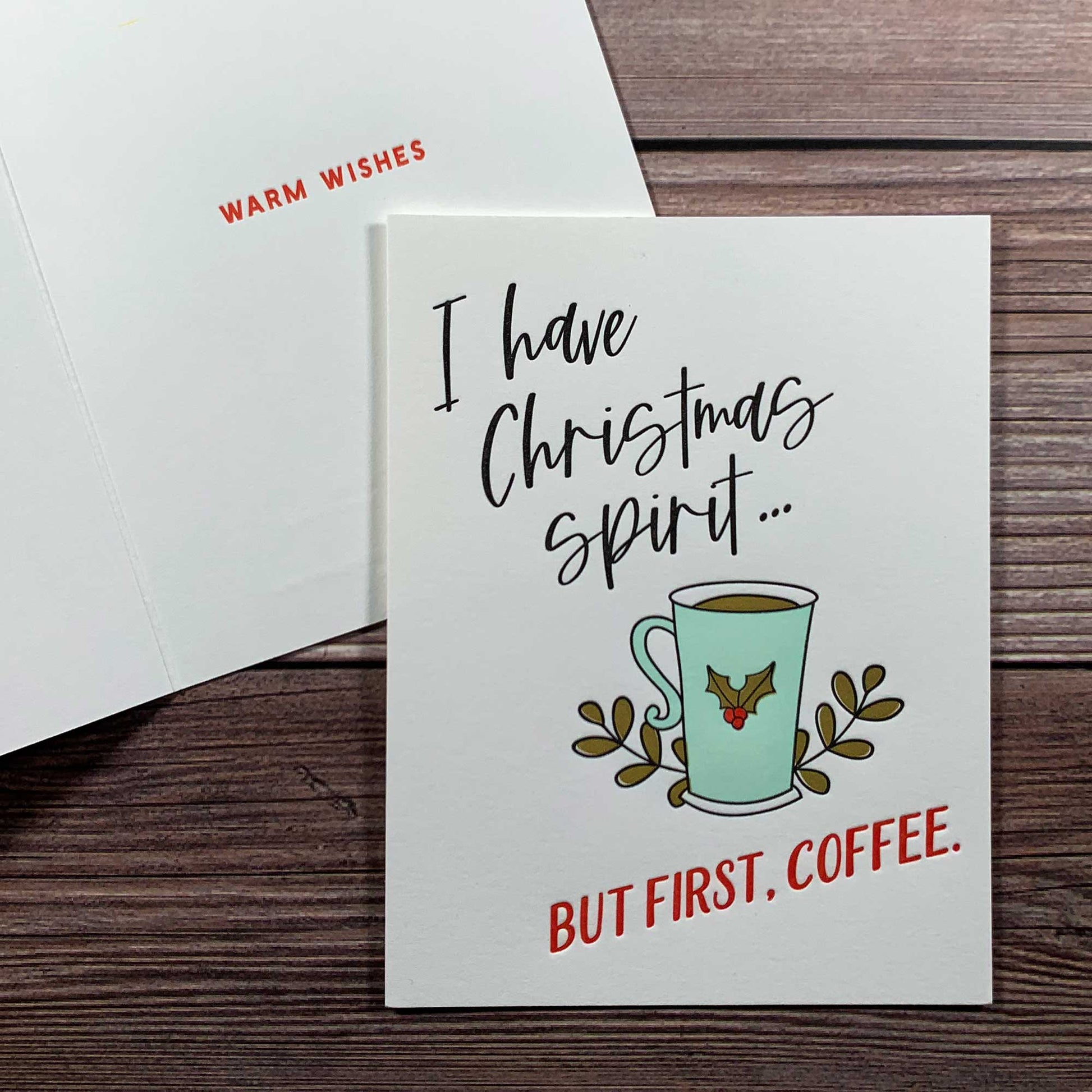 I have Christmas Spirit, but first, coffee, Inside Message: Warm Wishes. Christmas Greeting Card, Letterpress printed, includes envelope